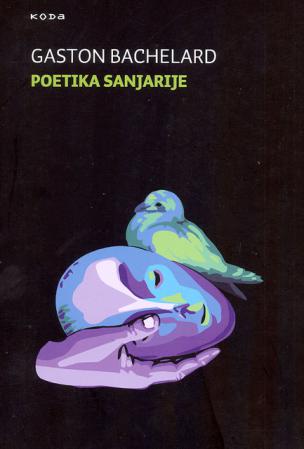 Gaston Bachelard: Poetika sanjarije